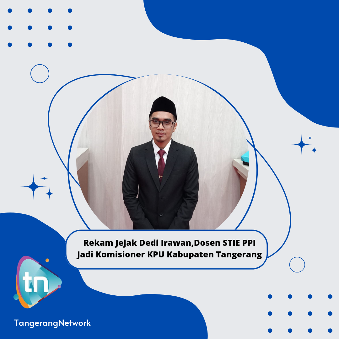 Rekam Jejak Dedi Irawan, Dosen STIE PPI Jadi Komisioner KPU Kabupaten Tangerang
