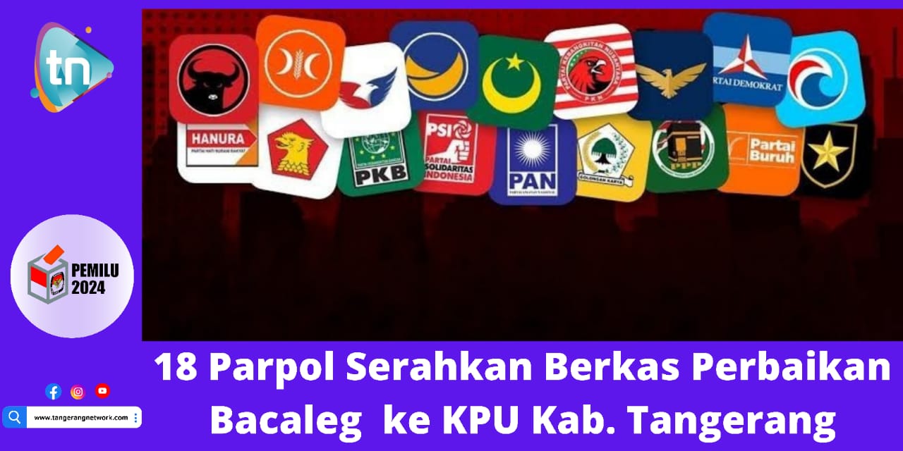 18 Parpol Serahkan Berkas Perbaikan Bacaleg ke KPU Kab. Tangerang