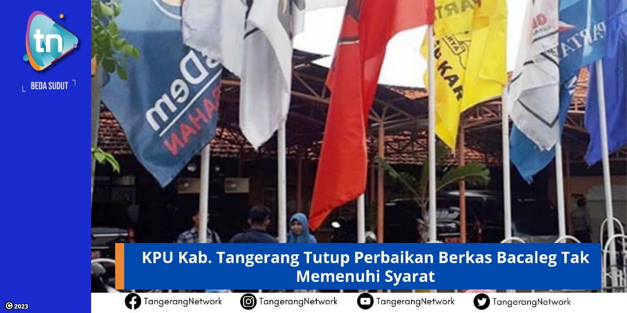 KPU Kab. Tangerang Tutup Perbaikan Berkas Bacaleg Tak Memenuhi Syarat