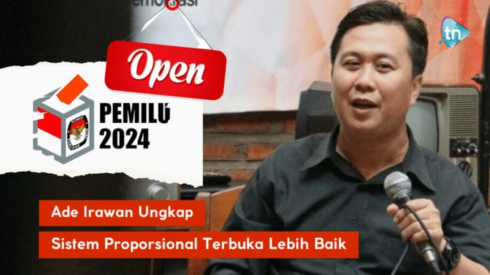 Ade Irawan Ungkap Sistem Proporsional Terbuka Lebih Baik
