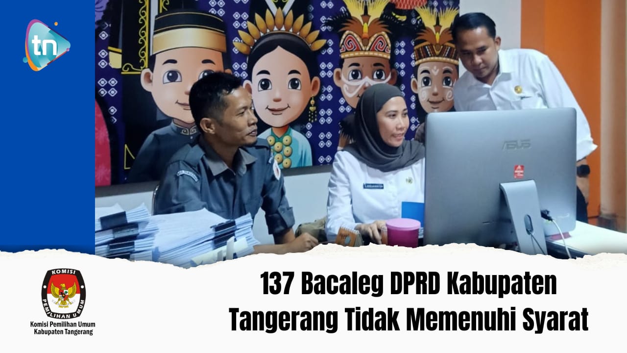 137 Bacaleg DPRD Kabupaten Tangerang Tidak Memenuhi Syarat