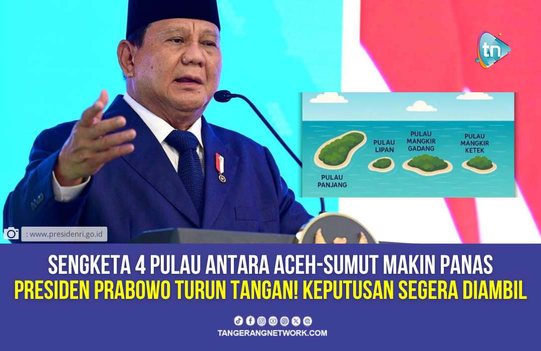 Presiden Prabowo Ambil Alih Polemik 4 Pulau Aceh dan Sumut