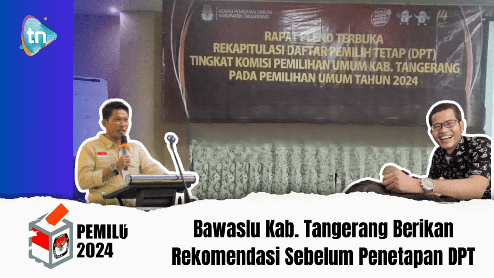 Bawaslu Kabupaten Tangerang Berikan Rekomendasi Sebelum Penetapan DPT